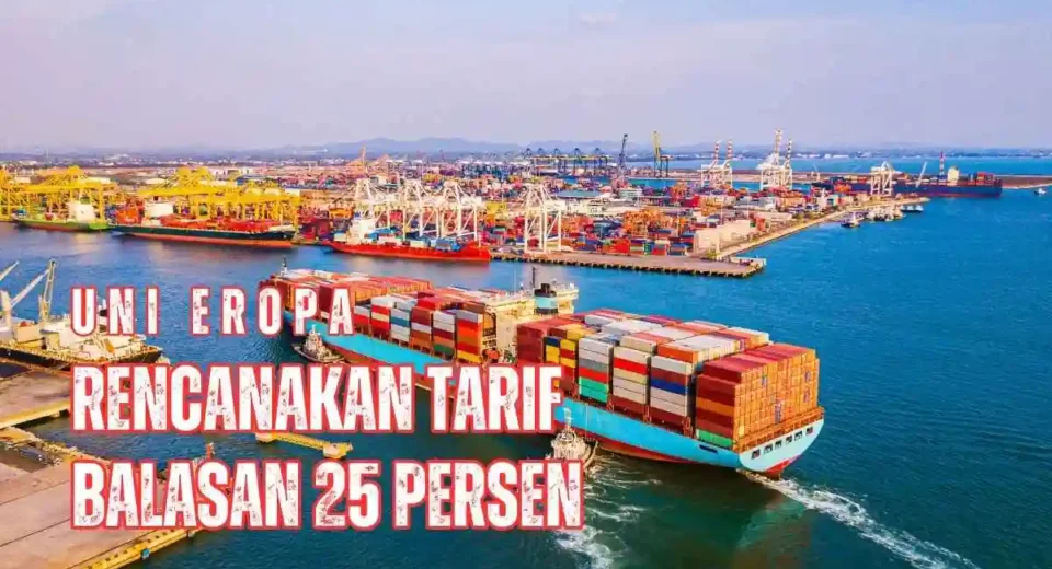Uni Eropa rencanakan tarif balasan 25% terhadap AS, picu ketegangan dagang atas kebijakan tarif Trump.